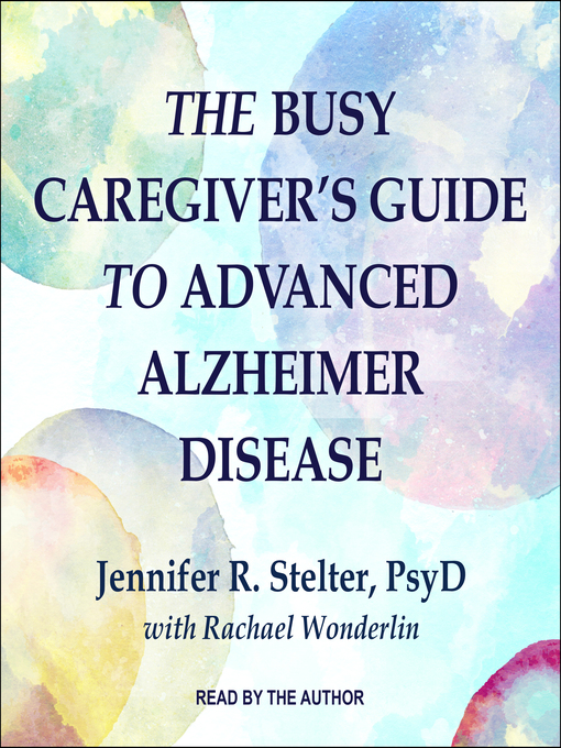 Title details for The Busy Caregiver's Guide to Advanced Alzheimer Disease by Jennifer R. Stelter - Available